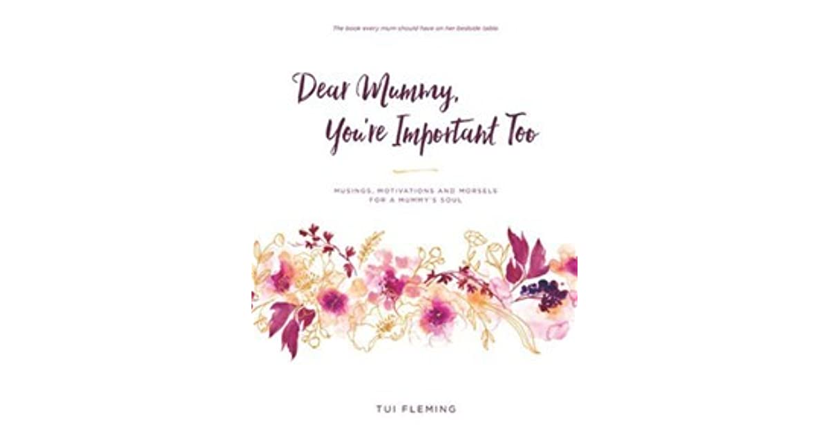 Dear Mummy, You're Important Too By Tui Fleming